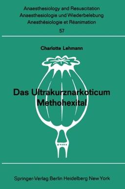 Das Ultrakurznarkoticum Methohexital: Bericht über das Internationale Methohexital-Symposion am 5. Dezember 1970 in Frankfurt/M. (Anaesthesiologie und ... Anaesthesiology and Intensive Care Medicine)