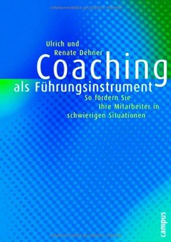 Coaching als Führungsinstrument: So fördern Sie Mitarbeiter in schwierigen Situationen: So fördern Sie Ihre Mitarbeiter in schwierigen Situationen