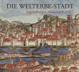 Regensburger Almanach 2007: Die Welt-Erbe Stadt