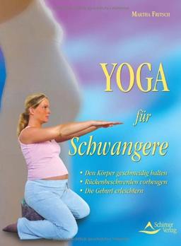 Yoga für Schwangere - Den Körper geschmeidig halten, Rückenbeschwerden vorbeugen, die Geburt erleichtern