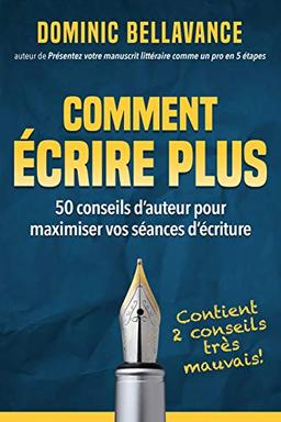 Comment écrire plus: 50 conseils d'auteur pour maximiser vos séances d'écriture (L'écrivain professionnel, Band 1)