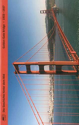 Golden Gate Bridge - 1933 - 1937 (Die Geschichte hinter dem Bild)