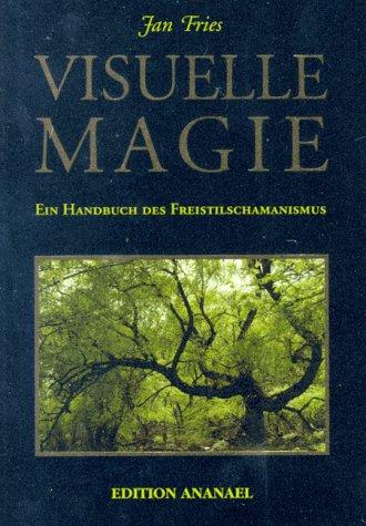 Visuelle Magie: Ein Handbuch des Freistilschamanismus