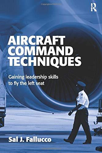 Aircraft Command Techniques: Gaining Leadership Skills to Fly the Left Seat