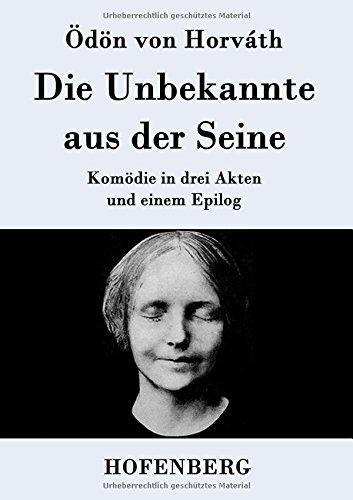 Die Unbekannte aus der Seine: Komödie in drei Akten und einem Epilog