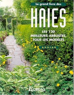 Le grand livre des haies : les 120 meilleurs arbustes, tous les modèles