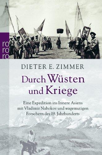 Durch Wüsten und Kriege: Eine Expedition ins Innere Asiens mit Vladimir Nabokov und wagemutigen Forschern des 19. Jahrhunderts