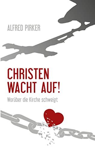 Christen wacht auf!: Worüber die Kirche schweigt