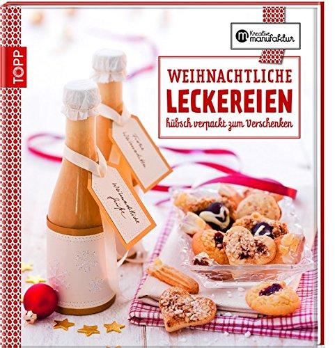 Die kreative Manufaktur - Weihnachtliche Leckereien: Hübsch verpackt zum Verschenken