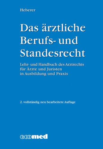 Das ärztliche Berufs- und Standesrecht: Lehr- und Handbuch des Arztrechts für Ärzte & Juristen in Ausbildung und Praxis