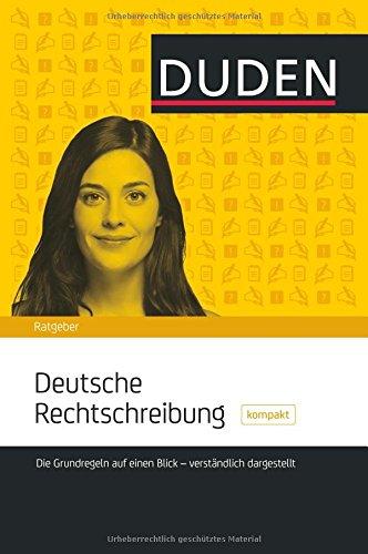 DUDEN - Deutsche Rechtschreibung kompakt: Die Grundregeln auf einen Blick - verständlich dargestellt (Duden Ratgeber)