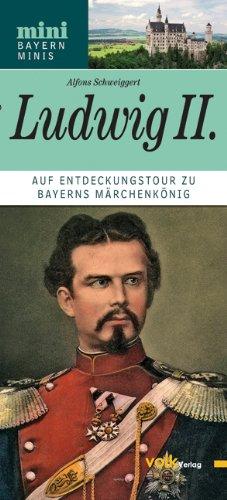 Ludwig II: Auf Entdeckungstour zu Bayerns Märchenkönig