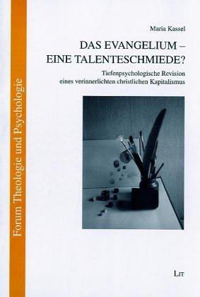 Das Evangelium - eine Talentenschmiede?: Tiefenpsychologische Revision eines verinnerlichten christlichen Kapitalismus