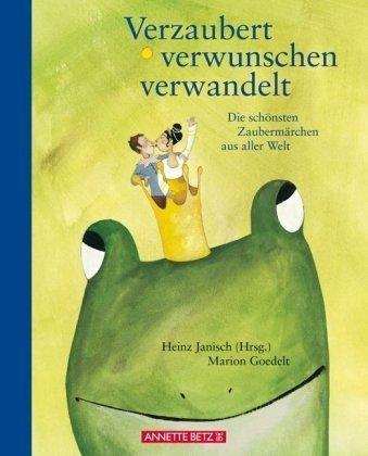 Verzaubert, verwunschen, verwandelt: Die schönsten Zaubermärchen aus aller Welt