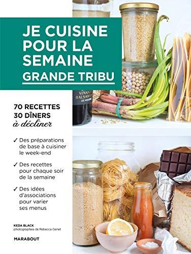 Je cuisine pour la semaine : grande tribu : 70 recettes, 30 dîners à décliner