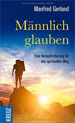 Männlich glauben: Eine Herausforderung für den spirituellen Weg