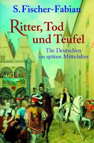 Ritter, Tod und Teufel. Die Deutschen im späten Mittelalter