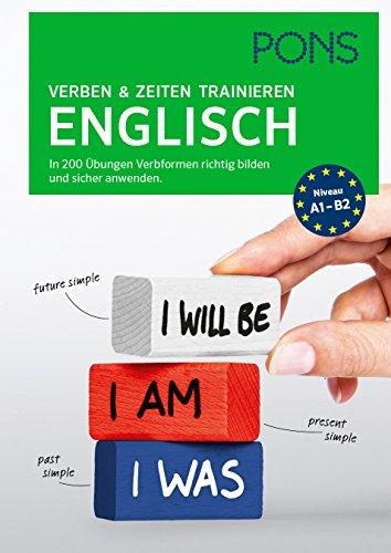 PONS Verben & Zeiten trainieren Englisch: In 200 Übungen Verbformen richtig bilden und sicher anwenden