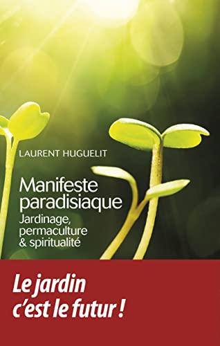 Manifeste paradisiaque : jardinage, permaculture & spiritualité