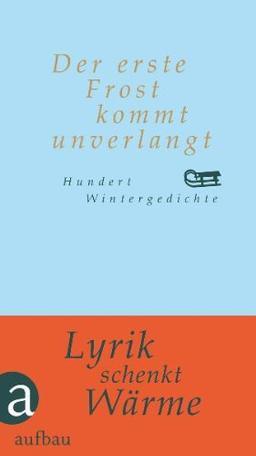 Der erste Frost kommt unverlangt: Hundert Wintergedichte (Hundert Gedichte)