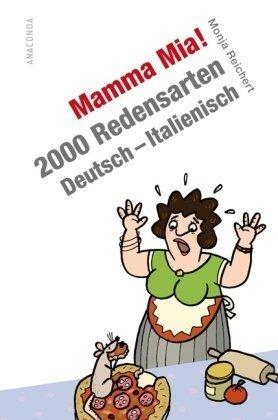 Mamma Mia! 2000 Redensarten Deutsch - Italienisch