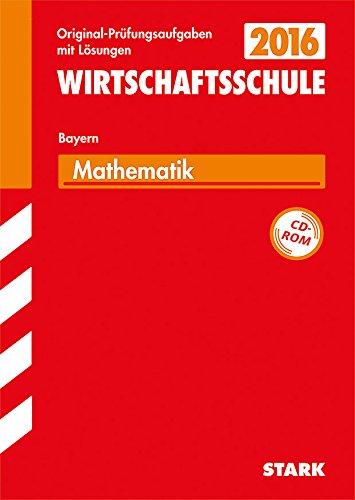 Abschlussprüfung Wirtschaftsschule Mathematik mit CD-ROM: Bayern