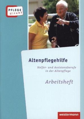 Pflege direkt: Altenpflegehilfe: Fachwissen für Helfer- und Assistenzberufe in der Altenpflege, Arbeitsheft, 1. Auflage, 2013