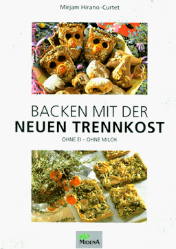 Backen mit der Neuen Trennkost. Ohne Ei - ohne Milch