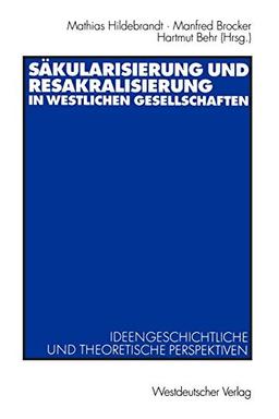 Säkularisierung und Resakralisierung in westlichen Gesellschaften. Ideengeschichtliche und theoretische Perspektiven