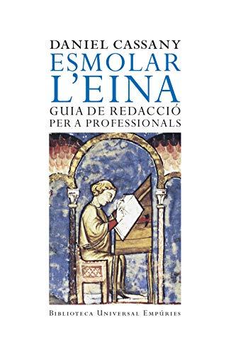 Esmolar l'eina : guia de redacció per a professionals (BIBLIOTECA UNIVERSAL EMPURIES, Band 217)