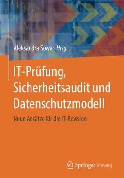 IT-Prüfung, Sicherheitsaudit und Datenschutzmodell: Neue Ansätze für die IT-Revision