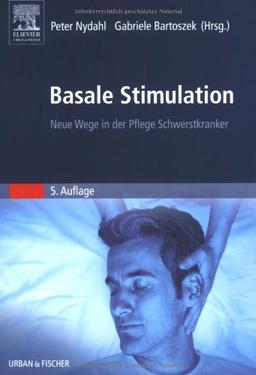 Basale Stimulation: Neue Wege in der Pflege Schwerstkranker