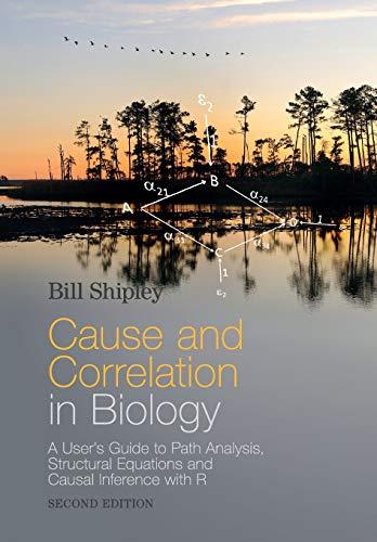 Cause and Correlation in Biology: A User's Guide to Path Analysis, Structural Equations and Causal Inference with R