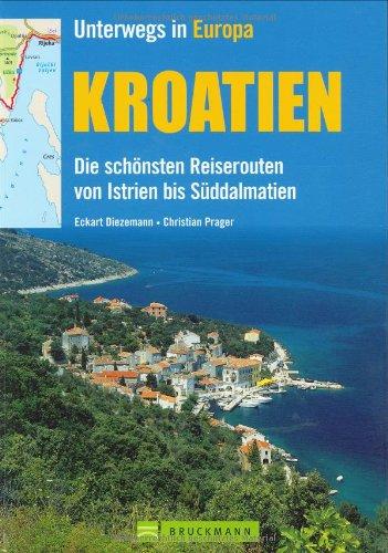 Kroatien. Die schönsten Reiserouten von Istrien bis Süddalmatien