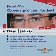 Selbst PR - Klappern gehört zum Handwerk. CD: So erkennen Sie Ihre eigenen Stärken - so finden Sie die richtige Zielgruppe - so funktioniert Selbst-PR auch bei Ihnen