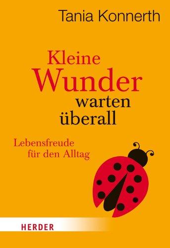 Kleine Wunder warten überall: Lebensfreude für den Alltag (HERDER spektrum)