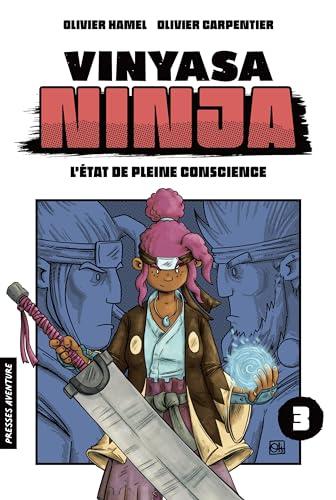 Vinyasa Ninja - Tome 3 - L'état de pleine conscience