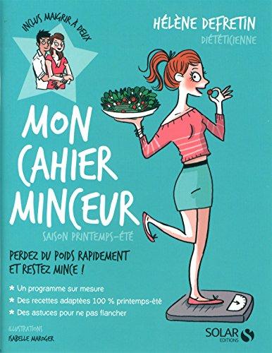 Mon cahier minceur : perdez du poids rapidement et restez mince ! : saison printemps-été