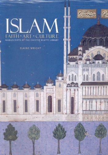 Islam: Faith, Art, Culture: Manuscripts of the Chester Beatty Library