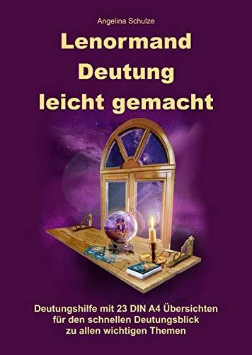 Lenormand Deutung leicht gemacht: Deutungshilfe mit 23 DIN A4 Übersichten für den schnellen Deutungsblick zu allen wichtigen Themen