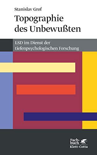 Topographie des Unbewussten: LSD im Dienst der tiefenpsychologischen Forschung (Konzepte der Humanwissenschaften)