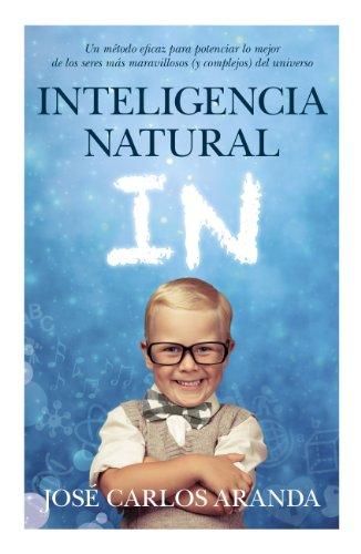 Inteligencia natural : un método eficaz para potenciar lo mejor de los seres más maravillosos (y complejos) del universo (Padres educadores)