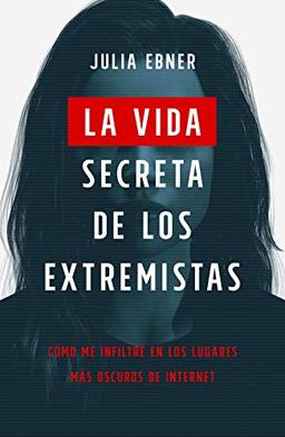 La vida secreta de los extremistas: Cómo me infiltré en los lugares más oscuros de Internet (temas de hoy)