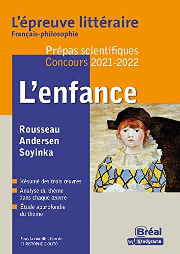 L'enfance : Rousseau, Andersen, Soyinka : l'épreuve littéraire français-philosophie, prépas scientifiques, concours 2021-2022