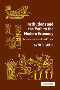 Institutions and the Path to the Modern Economy: Lessons from Medieval Trade (Political Economy of Institutions and Decisions)