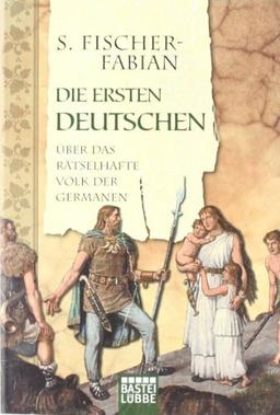 Die ersten Deutschen: Über das rätselhafte Volk der Germanen