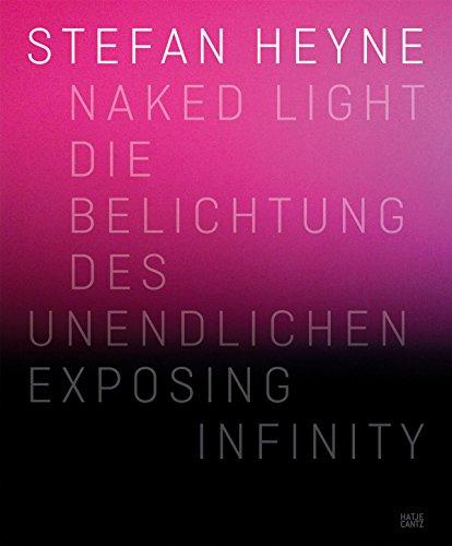 Stefan Heyne: Naked Light Exposing Infinity