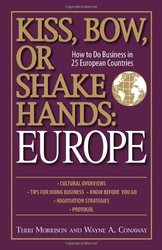 Kiss, Bow, Or Shake Hands: Europe: How to Do Business in 25 European Countries