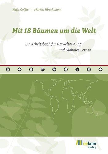 Mit 18 Bäumen um die Welt: Ein Arbeitsbuch für Umweltbildung und Globales Lernen