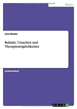 Bulimie. Ursachen und Therapiemöglichkeiten